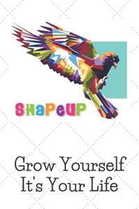 SHAPEUP Grow Yourself It's Your Life