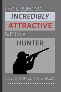 I Hate Being So Incredibly Attractive But I'm A Hunter... So It Comes Naturally