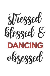 Stressed Blessed and Dancing Obsessed Dancing Lover Dancing Obsessed Notebook A beautiful