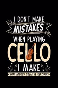 I Don't Make Mistakes When Playing Cello I Make Spontaneous Creative Decisions