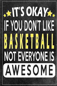 it's okay if you don't like basketball not everybody is awesome Gift for basketball lovers