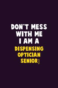 Don't Mess With Me, I Am A Dispensing Optician [senior]