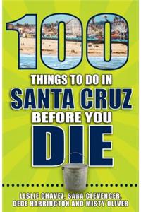 100 Things to Do in Santa Cruz Before You Die