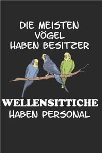 Die meisten Vögel haben Besitzer Wellensittiche haben Personal