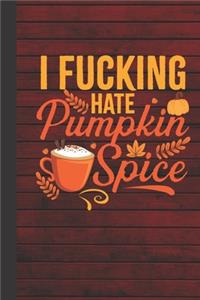 I Fucking Hate Pumpkin Spice Journal Notebook