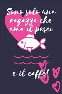 Sono solo una ragazza che ama i pesci e il caffè