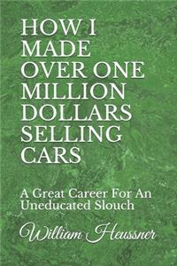 How I Made Over One Million Dollars Selling Cars