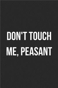 Don't Touch Me Peasant