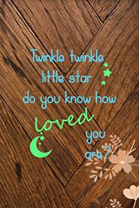 Twinkle Twinkle Little Star Do You Know How Loved You Are?