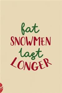 Fat Snowmen Last Longer
