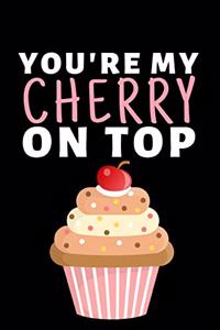 You're My Cherry On Top
