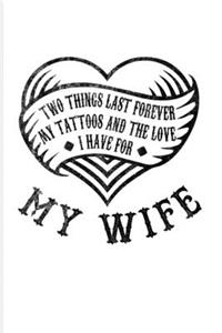Two Things Last Forever My Tattoos And The Love I Have For My Wife