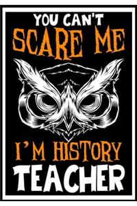 You Can't Scare me i'm a History Teacher