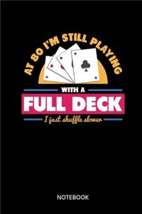 At 80 Im Still Playing With A Full Deck I Just Shuffle Slower Notebook