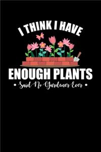 I Think I Have Enough Plants Said No Gardener Ever