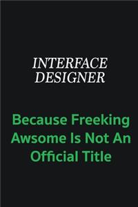 Interface Designer because freeking awsome is not an offical title