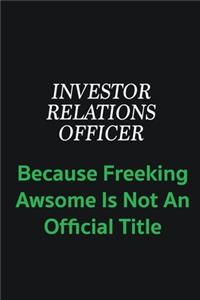 Investor relations officer because freeking awsome is not an offical title