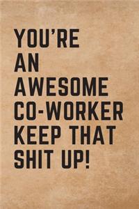 You're An Awesome Co-Worker Keep That Shit Up!