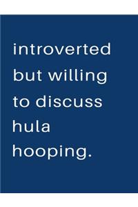 Introverted But Willing To Discuss Hula Hooping