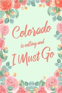 Colorado Is Calling And I Must Go: 6x9" Floral Lined Notebook/Journal Funny Adventure, Travel, Vacation, Holiday Diary Gift Idea