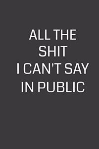 All the Shit I Can't Say in Public