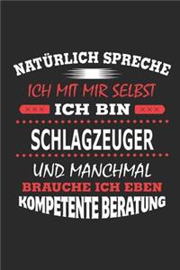 Natürlich spreche ich mit mir selbst Ich bin Schlagzeuger und manchmal brauche ich eben kompetente Beratung