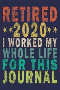 Retired 2020 I Worked My Whole Life ForThis Journal
