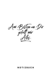 Am Besten an Dir gefällt mir Alles.