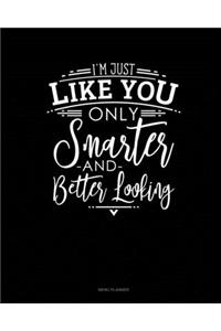 I'm Just Like You Only Smarter And Better Looking