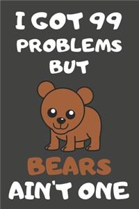 I Got 99 Problems But Bears Ain't One