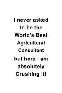 I Never Asked To Be The World's Best Agricultural Consultant But Here I Am Absolutely Crushing It