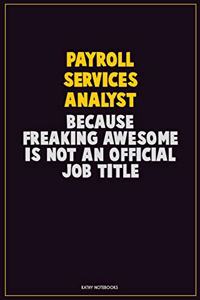 Payroll Services Analyst, Because Freaking Awesome Is Not An Official Job Title