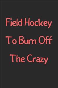 Field Hockey To Burn Off The Crazy