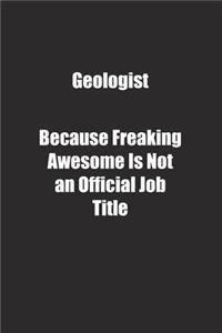 Geologist Because Freaking Awesome Is Not an Official Job Title.