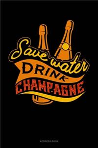 Save Water Drink Champagne