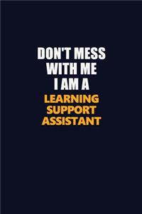 Don't Mess With Me I Am A Learning Support Assistant