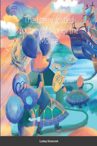 The Jittery Jostled Journey of Morley the Mouse