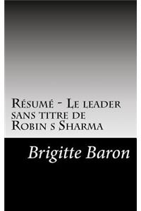 Résumé - Le leader sans titre de Robin s Sharma