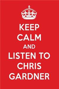 Keep Calm and Listen to Chris Gardner: Chris Gardner Designer Notebook