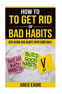 How To Get Rid Of Bad Habits