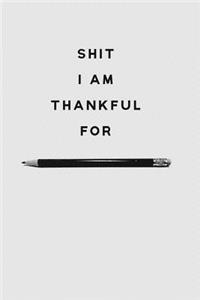 Shit I Am Thankful for