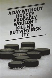 A Day Without Hockey Probably Wouldn't Kill Me, But Why Risk It