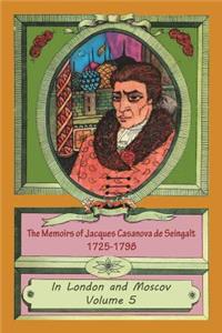 Memoirs of Jacques Casanova de Seingalt 1725-1798 Volume 5 In London and Moscov