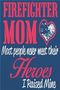 Firefighter Mom Most People Never Meet Their Heroes, I Raised Mine
