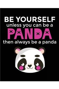 Be Yourself Unless You Can Be A Panda Then Always Be A Panda