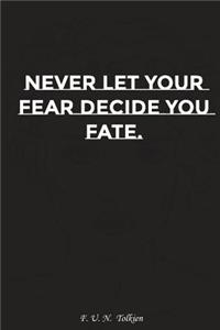 Never Let Your Fear Decide Your Fate: Motivation, Notebook, Diary, Journal, Funny Notebooks