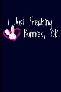 I Just Freaking Love Bunnies, Ok.: Bunny Blank Lined Journal Notebook