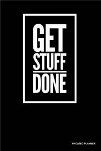 Get Stuff Done- Undated Planner