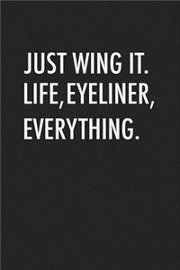 Just Wing It Life, Eyeliner, Everything
