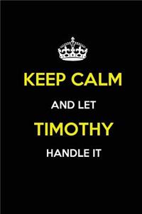 Keep Calm and Let Timothy Handle It